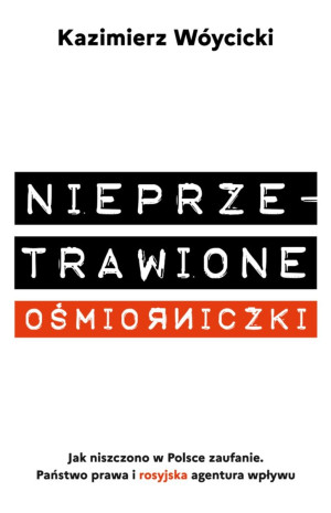 Nieprzetrawione ośmiorniczki Jak niszczono w Polsce zaufanie. Państwo Prawa i rosyjska agentura wpływu