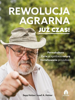 Rewolucja agrarna Już czas! Permakultura, Życie w zgodzie z naturą, Kształtowanie przyszłości