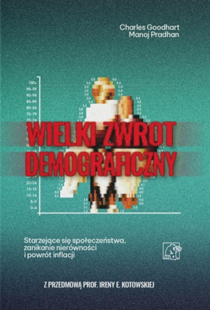 Wielki Zwrot Demograficzny. Starzejące się społeczeństwa, zanikanie nierówności i powrót inflacji