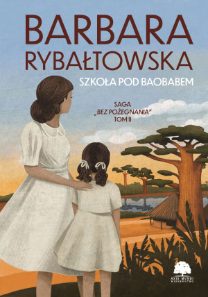 Szkoła pod baobabem. Saga Bez pożegnania. Tom 2 wyd. 2024