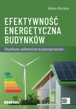 Efektywność energetyczna budynków Studium administracyjnoprawne