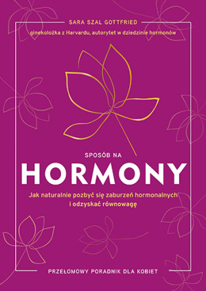 Sposób na hormony. Jak naturalnie pozbyć się zaburzeń hormonalnych i odzyskać równowagę [wyd. 2025]