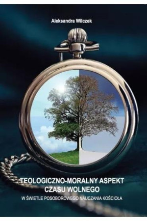 Teologiczno-moralny aspekt czasu wolnego W świetle posoborowego nauczania kościoła