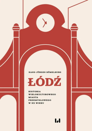 Łódź Historia wielokulturowego miasta przemysłowego w XX wieku