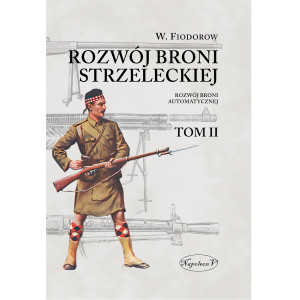 Rozwój broni strzeleckiej. Tom II: Rozwój broni automatycznej