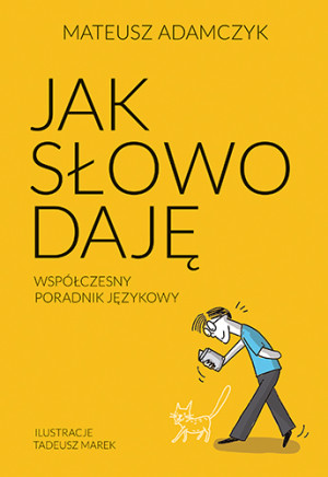 Jak słowo daję. Współczesny poradnik językowy