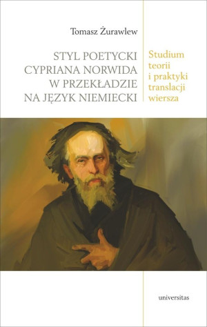 Styl poetycki Cypriana Norwida w przekładzie na język niemiecki. Studium teorii i praktyki translacj