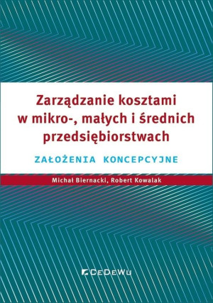 Zarządzanie kosztami w mikro-, małych i średnich przedsiębiorstwach Założenia koncepcyjne
