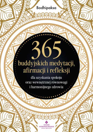 365 buddyjskich medytacji, afirmacji i refleksji dla uzyskania spokoju oraz wewnętrznej równowagi