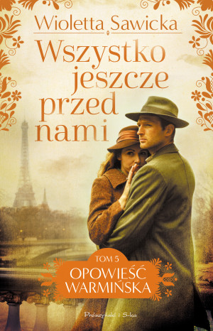 Wszystko jeszcze przed nami. Opowieść warmińska. Tom 5