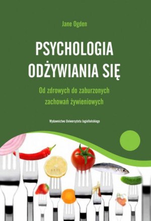 Psychologia odżywiania się Od zdrowych do zaburzonych zachowań żywieniowych