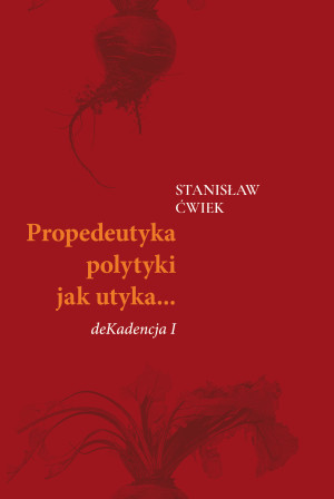 Propedeutyka polytyki jak utyka… deKadencja I