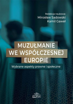 Muzułmanie we współczesnej Europie Wybrane aspekty prawne i społeczne