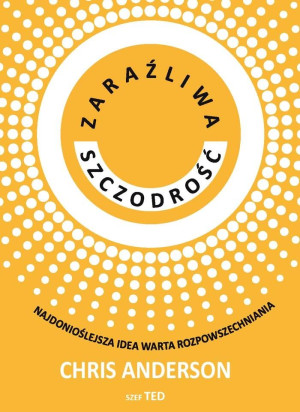 Zaraźliwa szczodrość Najdonioślejsza idea warta rozpowszechniania