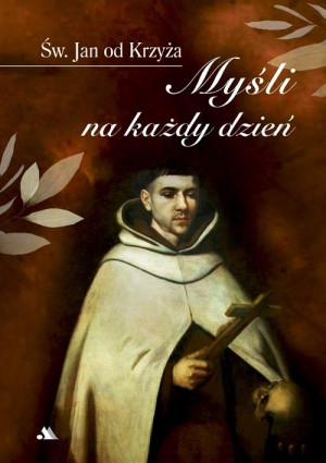 MYŚLI NA KAŻDY DZIEŃ. Św. Jan od Krzyża