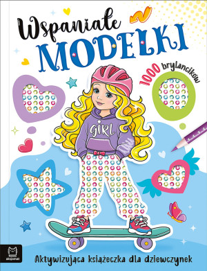 Wspaniałe modelki. Aktywizująca książeczka dla dziewczynek. 1000 brylancików