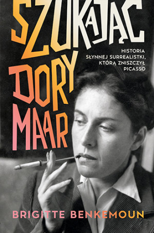 Szukając Dory Maar. Historia słynnej surrealistki, którą zniszczył Picasso