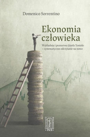 Ekonomia człowieka Wykładnia i proroctwo Józefa Toniolo - systematycznie odczytane na nowo