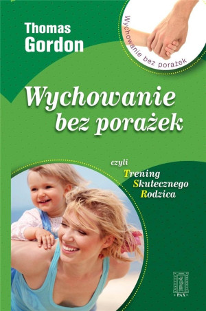 Wychowanie bez porażek czyli Trening Skutecznego Rodzica