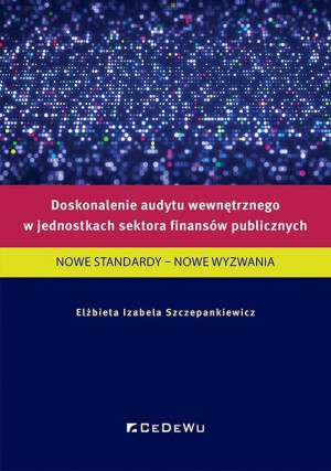 Doskonalenie audytu wewnętrznego w jednostkach sektora finansów publicznych NOWE STANDARDY - NOWE WYZWANIA