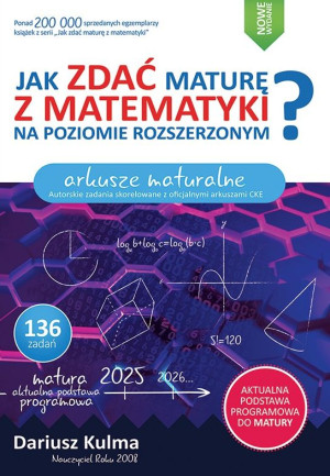 Jak zdać maturę z matematyki na poziomie rozszerzonym.  Arkusze maturalne wyd 2025