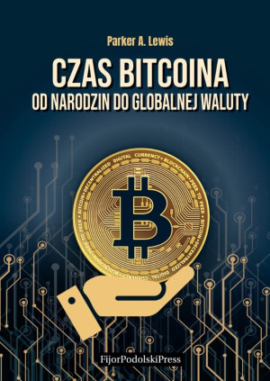 Czas Bitcoina Od narodzin do globalnej waluty