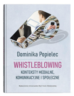 Whistleblowing. Konteksty medialne, komunikacyjne i społeczne