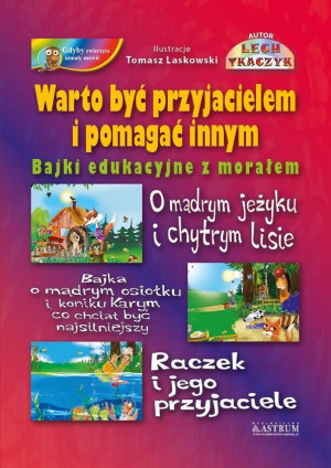 Warto być przyjacielem i pomagać innym Bajki edukacyjne z morałem.