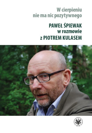 W cierpieniu nie ma nic pozytywnego. Wywiad rzeka z Pawłem Śpiewakiem
