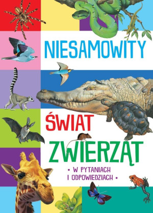 Niesamowity świat zwierząt w pytaniach i odpowiedziach