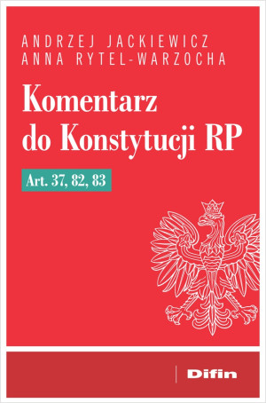 Komentarz do Konstytucji RP art. 37, 82, 83