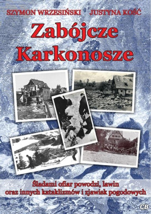 Zabójcze Karkonosze. Śladami ofiar powodzi, lawin oraz innych kataklizmów i zjawisk pogodowych