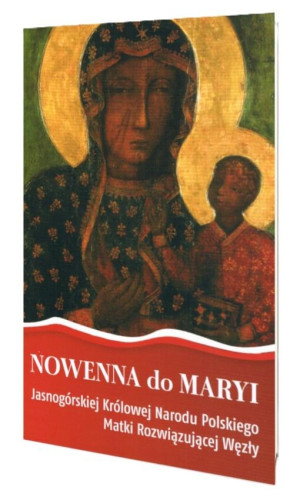 NOWENNA do MARYI Jasnogórskiej Królowej Narodu Polskiego Matki Rozwiązującej Węzły
