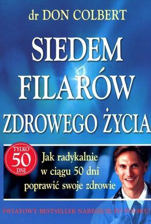 Siedem filarów zdrowego życia Jak radykalnie w ciągu 50 dni poprawić swoje zdrowie
