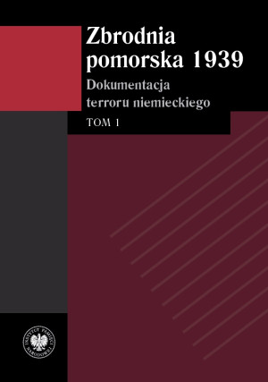 Zbrodnia pomorska 1939 Tom 1 Dokumentacja terroru niemieckiego