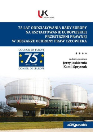 75 lat oddziaływania Rady Europy na kształtowanie europejskiej przestrzeni prawnej w obszarze ochrony praw człowieka