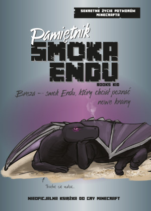 Pamiętnik Smoka Endu. Breza – Smok Endu, który chciał poznać nowe krainy. Sekretne życie potworów Minecrafta