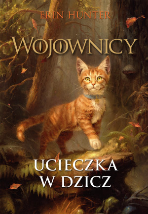 Ucieczka w dzicz. Wojownicy. Tom 1 Wyd. ilustrowane