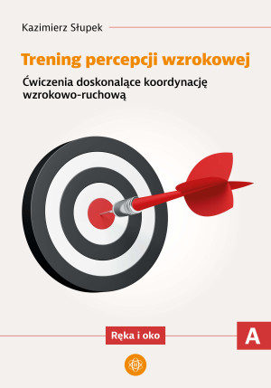 Trening percepcji wzrokowej Ćwiczenia doskonalące koordynację wzrokowo ruchową Ręka i oko część A