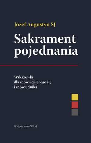 Sakrament pojednania Wskazówki dla spowiadającego się i spowiednika. Wskazówki dla spowiadającego się i spowiednika