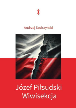 Józef Piłsudski Wiwisekcja