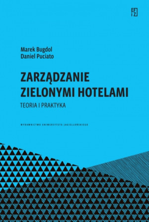 Zarządzanie zielonymi hotelami. Teoria i praktyka. Ekonomia, Finanse i Zarządzanie
