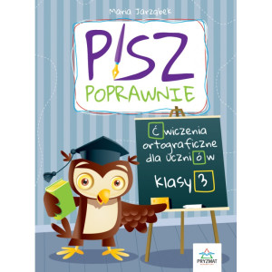 Pisz poprawnie. Ćwiczenia ortograficzne dla uczniów klasy 3
