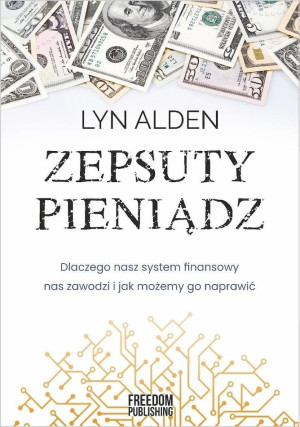 Zepsuty pieniądz Dlaczego nasz system finansowy nas zawodzi i jak możemy go naprawić