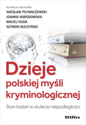 Dzieje polskiej myśli kryminologicznej. Stan badań w stulecie niepodległości