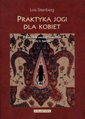 Praktyka jogi dla kobiet Przewodnik według nauczania Gity S.Iyengar
