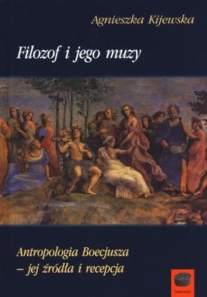 Filozof i jego muzy Antropologia Boecjusza - jej źródła i recepcja