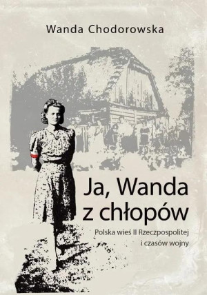 Ja, Wanda z chłopów Polska wieś II Rzeczpospolitej i czasów wojny