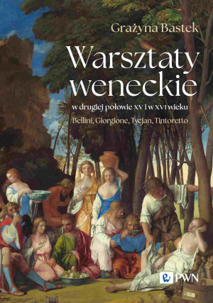 Warsztaty weneckie w drugiej połowie XV i w XVI wieku Bellini, Giorgione, Tycjan, Tintoretto