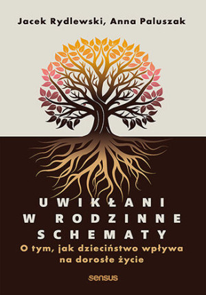 Uwikłani w rodzinne schematy. O tym, jak dzieciństwo wpływa na dorosłe życie